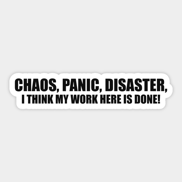Vintage Humor T-shirt Chaos Panic Disaster I Think My Work Here is Done Y2k Quote Slogan Inscription Funny Saying Sticker by Hamza Froug